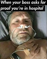 When your boss asks for proff you are in hospital